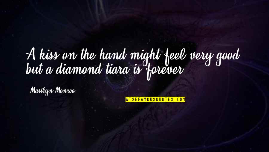 Diamond Tiara Quotes By Marilyn Monroe: A kiss on the hand might feel very