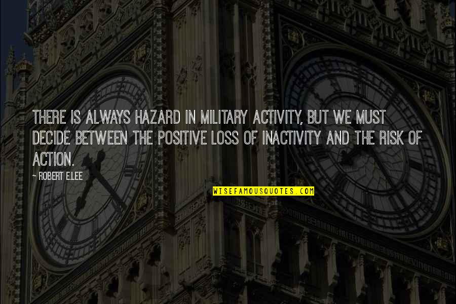 Diamondesque Quotes By Robert E.Lee: There is always hazard in military activity, but