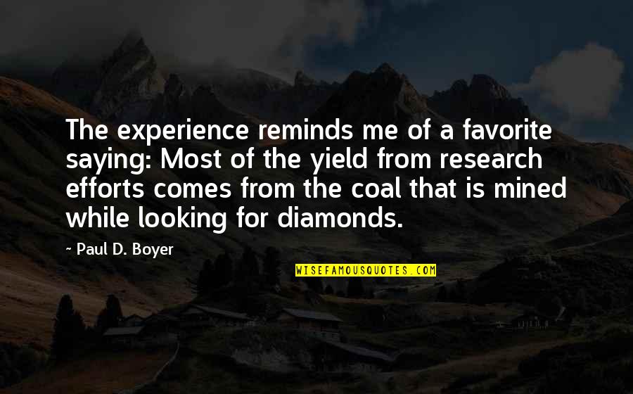 Diamonds And Coal Quotes By Paul D. Boyer: The experience reminds me of a favorite saying: