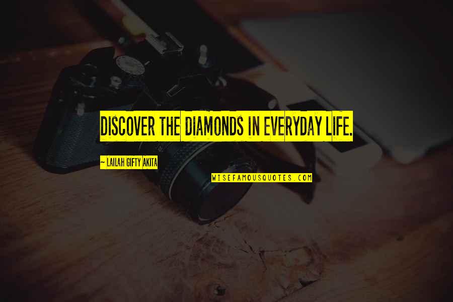Diamonds And Life Quotes By Lailah Gifty Akita: Discover the diamonds in everyday life.