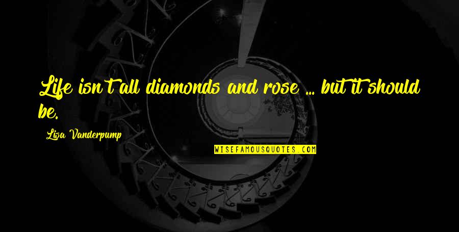 Diamonds And Life Quotes By Lisa Vanderpump: Life isn't all diamonds and rose ... but