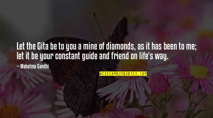 Diamonds And Life Quotes By Mahatma Gandhi: Let the Gita be to you a mine