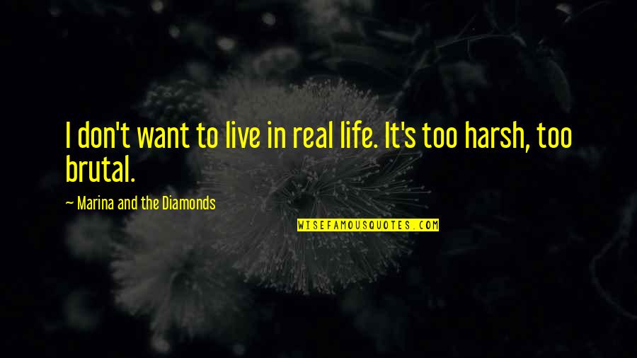 Diamonds And Life Quotes By Marina And The Diamonds: I don't want to live in real life.