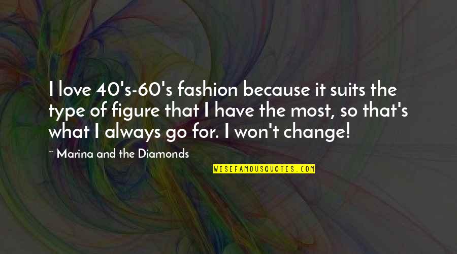 Diamonds And Love Quotes By Marina And The Diamonds: I love 40's-60's fashion because it suits the