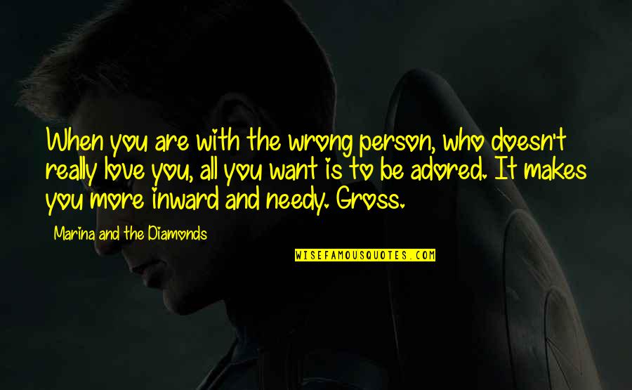 Diamonds And Love Quotes By Marina And The Diamonds: When you are with the wrong person, who