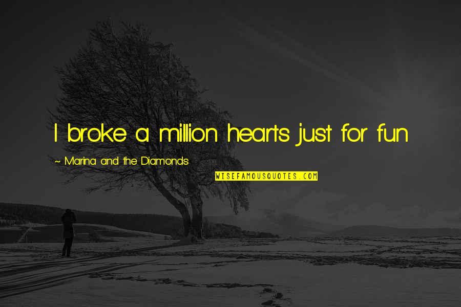 Diamonds And Love Quotes By Marina And The Diamonds: I broke a million hearts just for fun
