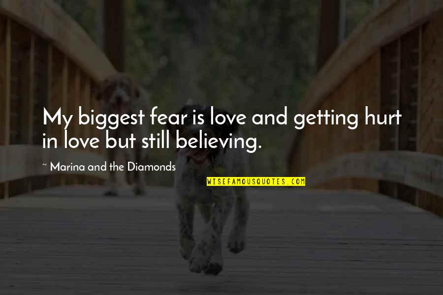 Diamonds And Love Quotes By Marina And The Diamonds: My biggest fear is love and getting hurt