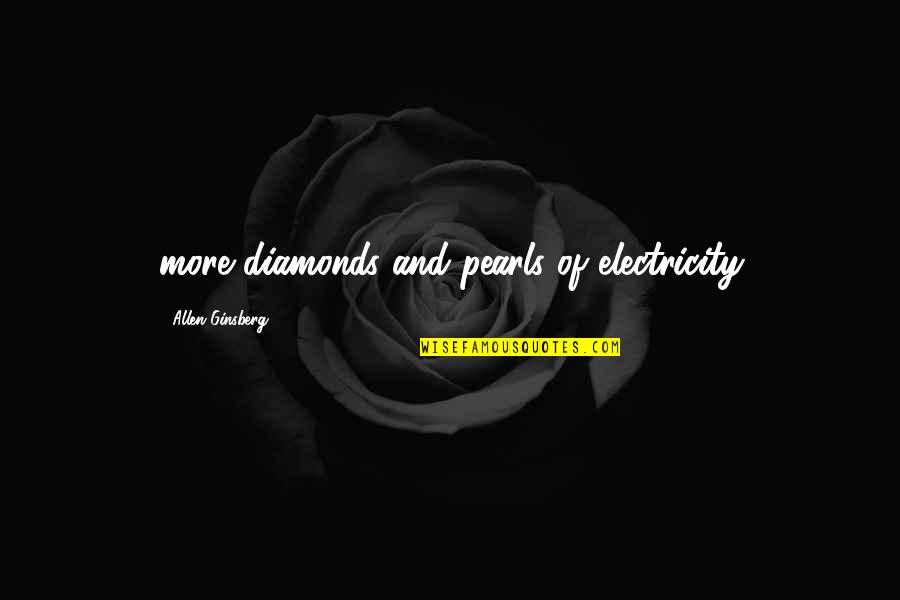 Diamonds And Pearls Quotes By Allen Ginsberg: more diamonds and pearls of electricity