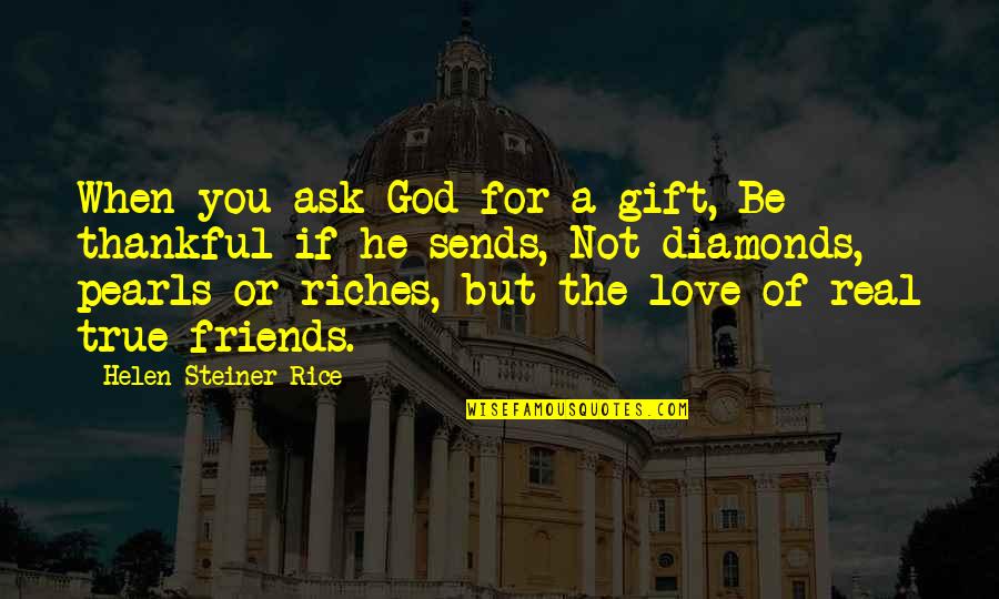Diamonds And Pearls Quotes By Helen Steiner Rice: When you ask God for a gift, Be