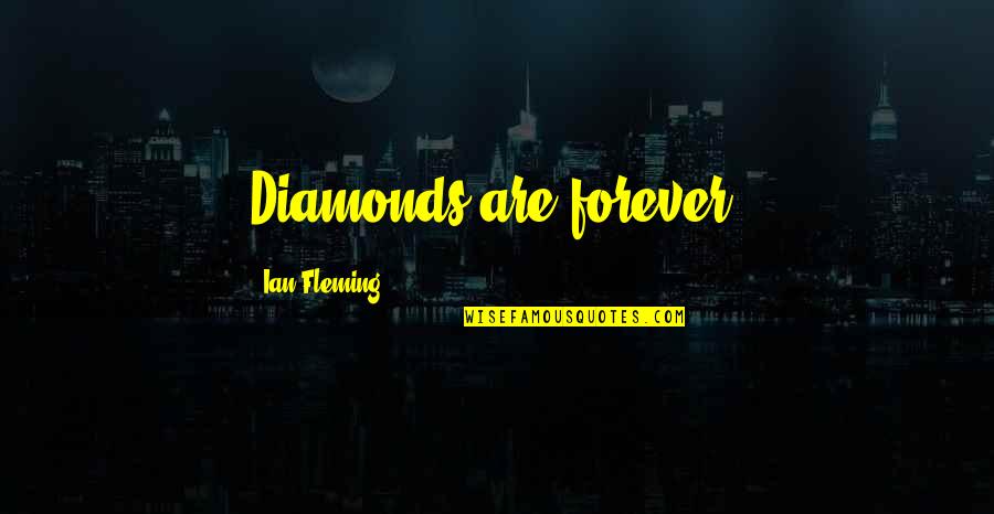 Diamonds Are Forever Quotes By Ian Fleming: Diamonds are forever.