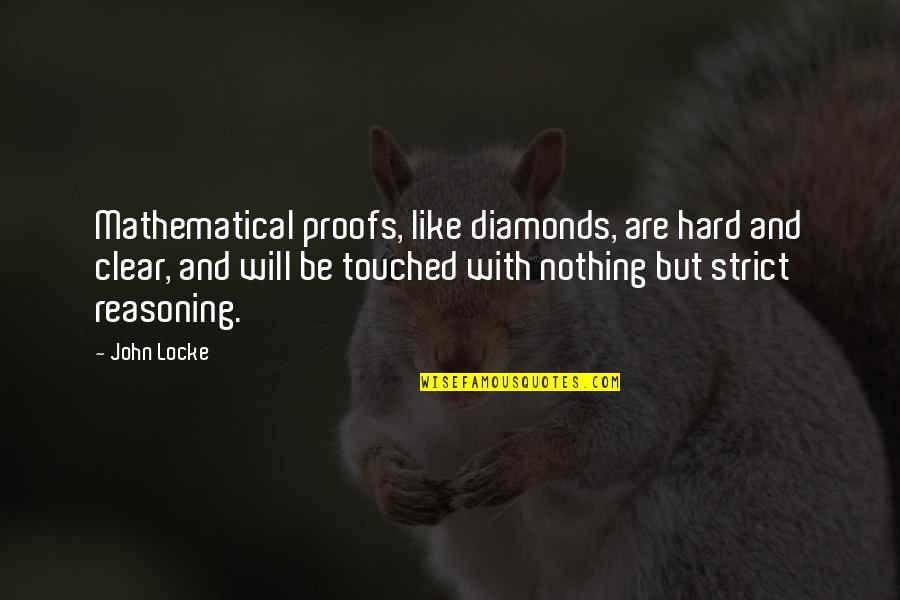 Diamonds Are Quotes By John Locke: Mathematical proofs, like diamonds, are hard and clear, Diamonds Are Quotes By John Locke: Mathematical proofs, like diamonds, are hard and clear,
