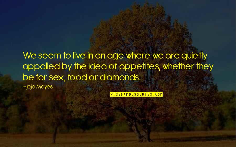 Diamonds Are Quotes By Jojo Moyes: We seem to live in an age where Diamonds Are Quotes By Jojo Moyes: We seem to live in an age where
