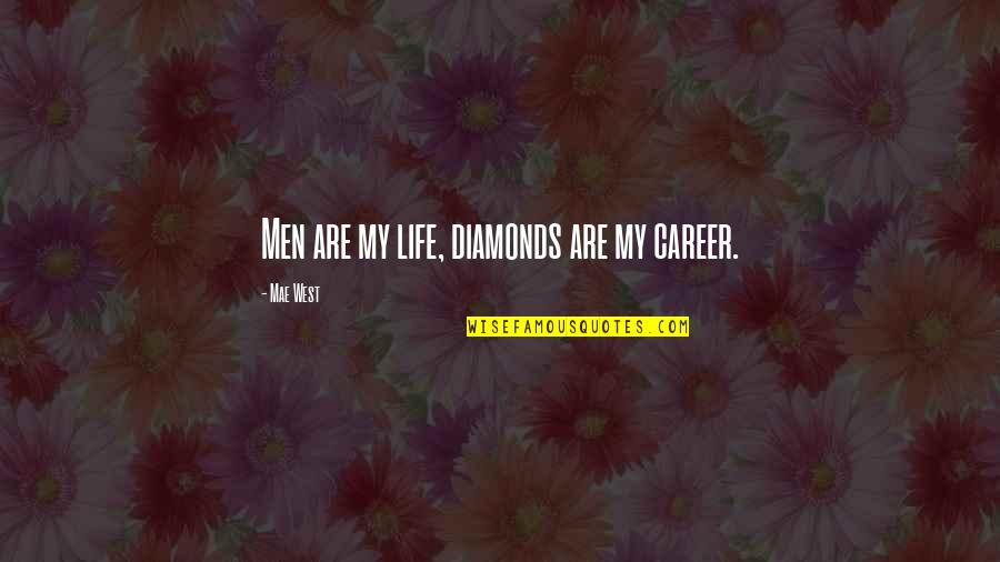 Diamonds Are Quotes By Mae West: Men are my life, diamonds are my career. Diamonds Are Quotes By Mae West: Men are my life, diamonds are my career.