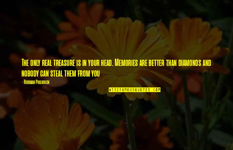 Diamonds Are Quotes By Rodman Philbrick: The only real treasure is in your head.