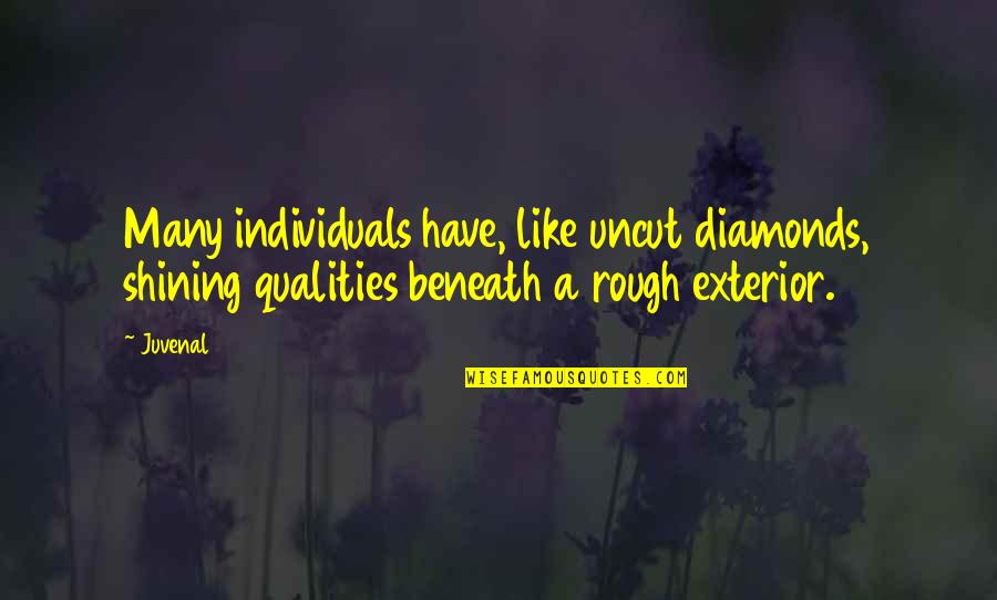 Diamonds In The Rough Quotes By Juvenal: Many individuals have, like uncut diamonds, shining qualities