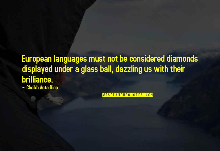 Diamonds Quotes By Cheikh Anta Diop: European languages must not be considered diamonds displayed