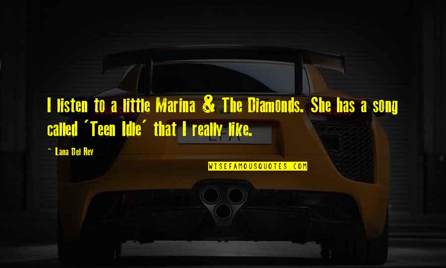 Diamonds Quotes By Lana Del Rey: I listen to a little Marina & The