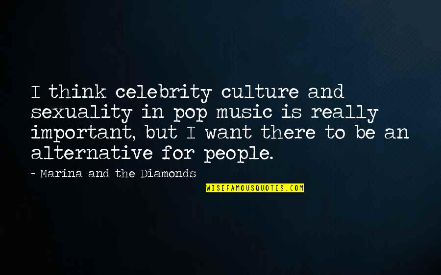 Diamonds Quotes By Marina And The Diamonds: I think celebrity culture and sexuality in pop