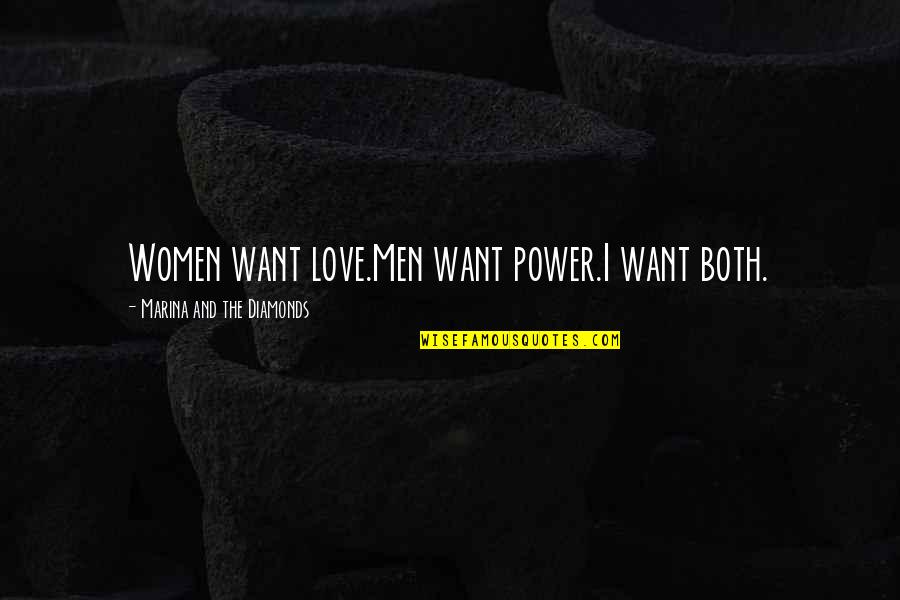 Diamonds Quotes By Marina And The Diamonds: Women want love.Men want power.I want both.