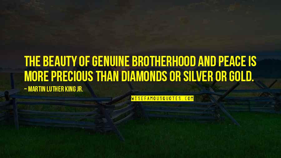 Diamonds Quotes By Martin Luther King Jr.: The beauty of genuine brotherhood and peace is