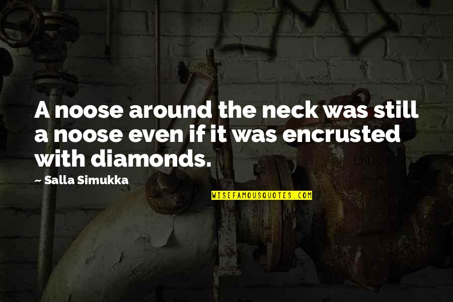 Diamonds Quotes By Salla Simukka: A noose around the neck was still a