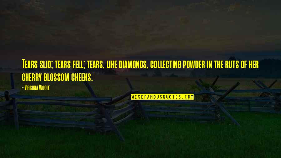 Diamonds Quotes By Virginia Woolf: Tears slid; tears fell; tears, like diamonds, collecting
