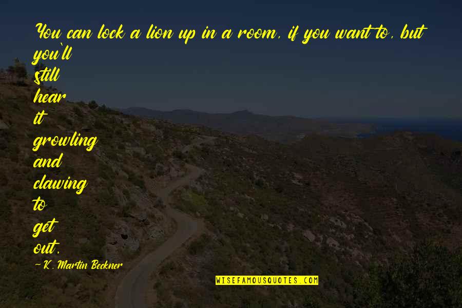 Diamonds Under Pressure Quotes By K. Martin Beckner: You can lock a lion up in a Diamonds Under Pressure Quotes By K. Martin Beckner: You can lock a lion up in a