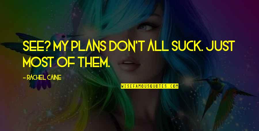 Diamonds Under Pressure Quotes By Rachel Caine: See? My plans don't all suck. Just most Diamonds Under Pressure Quotes By Rachel Caine: See? My plans don't all suck. Just most