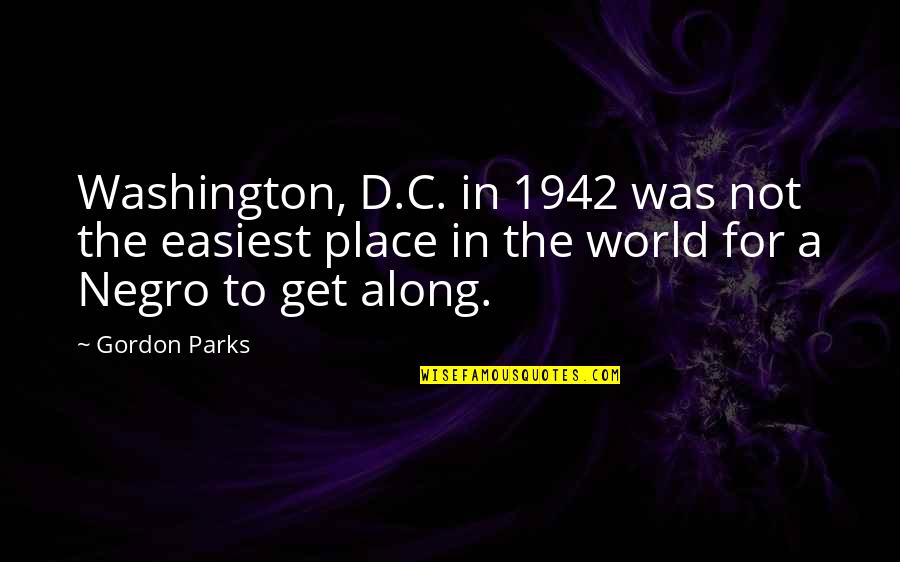 Diamondscale Quotes By Gordon Parks: Washington, D.C. in 1942 was not the easiest