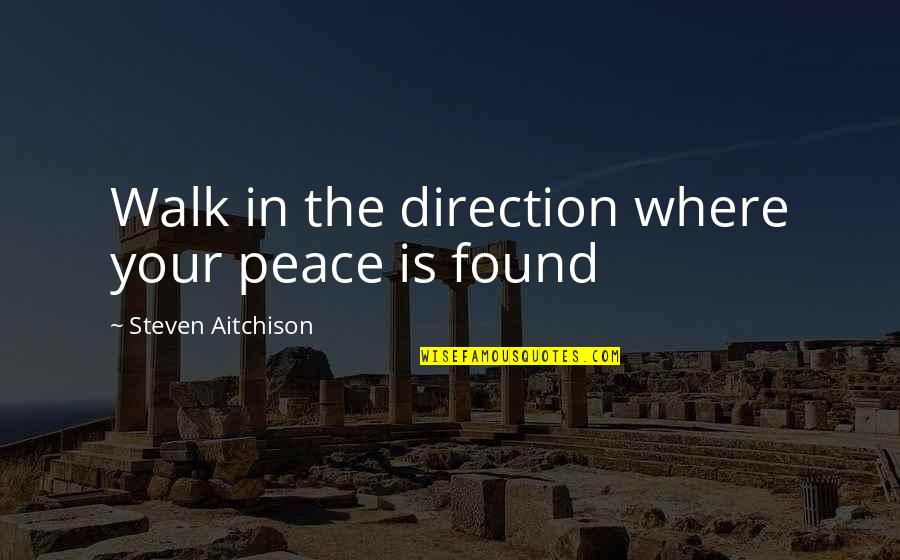 Diamondscale Quotes By Steven Aitchison: Walk in the direction where your peace is
