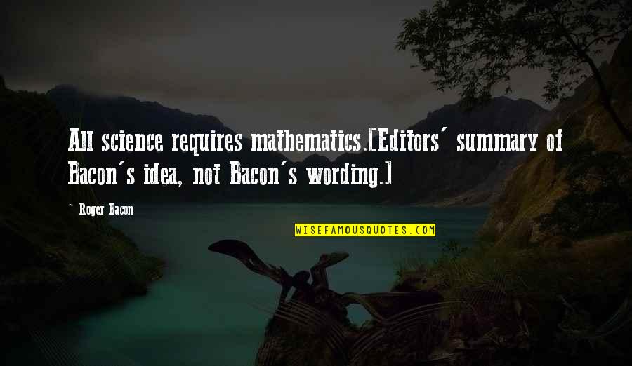 Diamonique Quotes By Roger Bacon: All science requires mathematics.[Editors' summary of Bacon's idea,