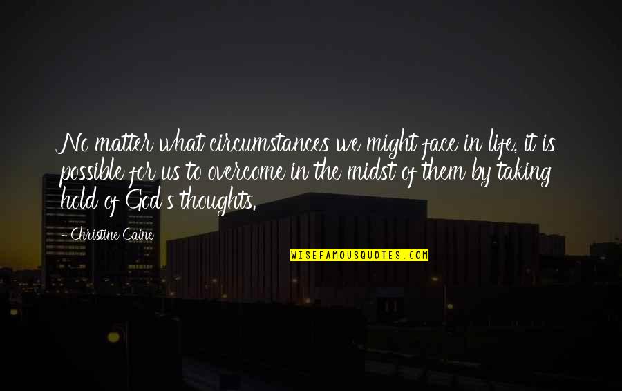 Dian Gomes Quotes By Christine Caine: No matter what circumstances we might face in Dian Gomes Quotes By Christine Caine: No matter what circumstances we might face in