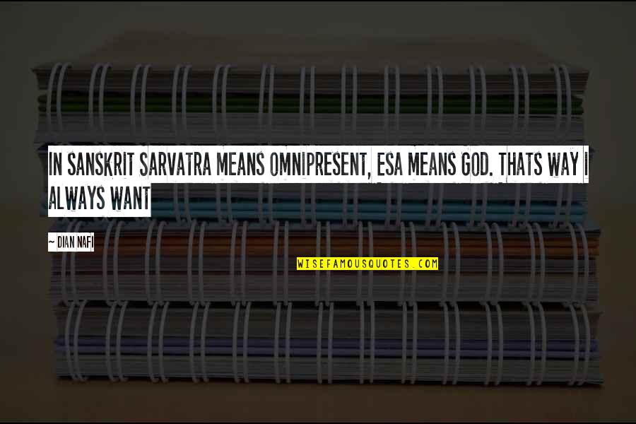 Dian Nafi Quotes By Dian Nafi: In sanskrit Sarvatra means omnipresent, Esa means God.