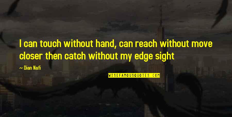 Dian Nafi Quotes By Dian Nafi: I can touch without hand, can reach without