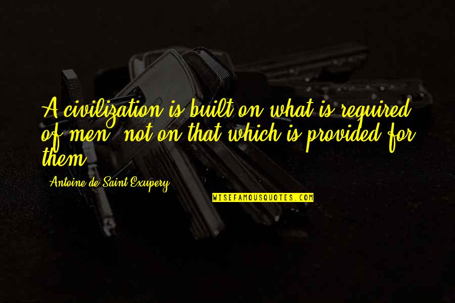 Dian Sastrowardoyo Quotes By Antoine De Saint-Exupery: A civilization is built on what is required