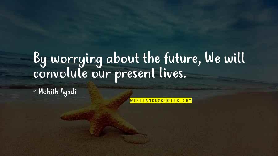 Dian Sastrowardoyo Quotes By Mohith Agadi: By worrying about the future, We will convolute