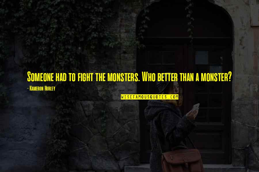 Diana Allers Quotes By Kameron Hurley: Someone had to fight the monsters. Who better