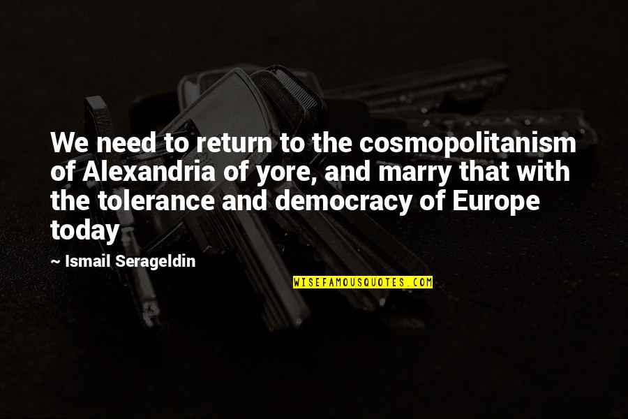 Diana Baumrind Parenting Styles Quotes By Ismail Serageldin: We need to return to the cosmopolitanism of Diana Baumrind Parenting Styles Quotes By Ismail Serageldin: We need to return to the cosmopolitanism of