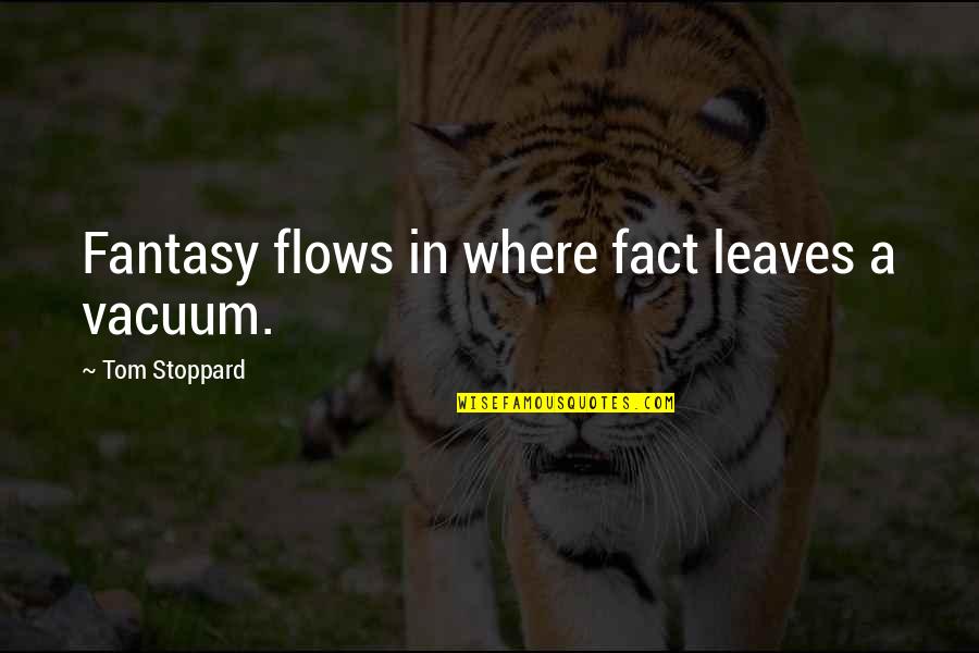 Diana Christensen Quotes By Tom Stoppard: Fantasy flows in where fact leaves a vacuum.