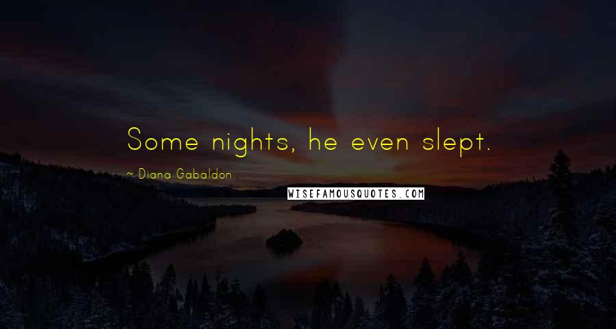 Diana Gabaldon quotes: Some nights, he even slept.