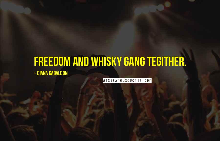 Diana Gabaldon quotes: Freedom and Whisky gang tegither.