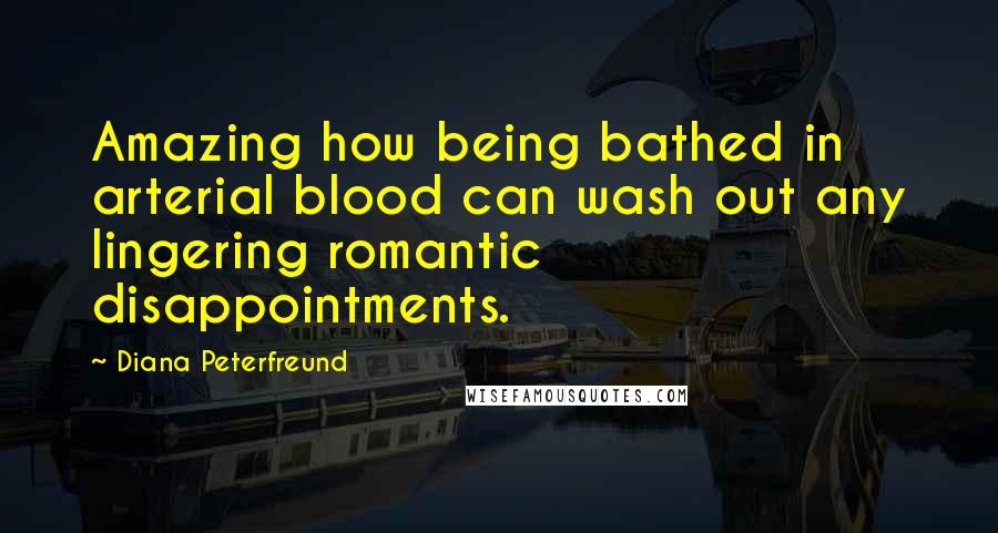 Diana Peterfreund quotes: Amazing how being bathed in arterial blood can wash out any lingering romantic disappointments.