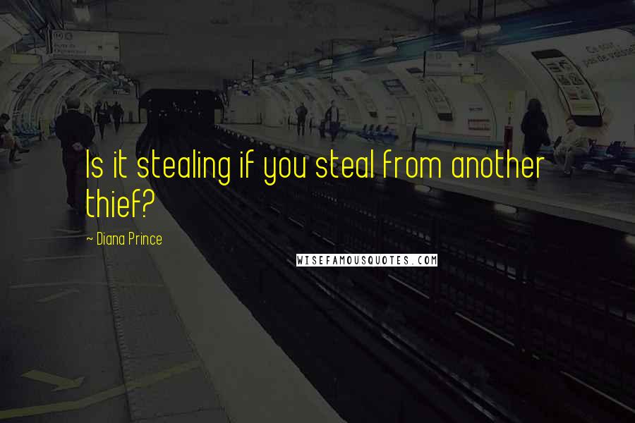 Diana Prince quotes: Is it stealing if you steal from another thief?