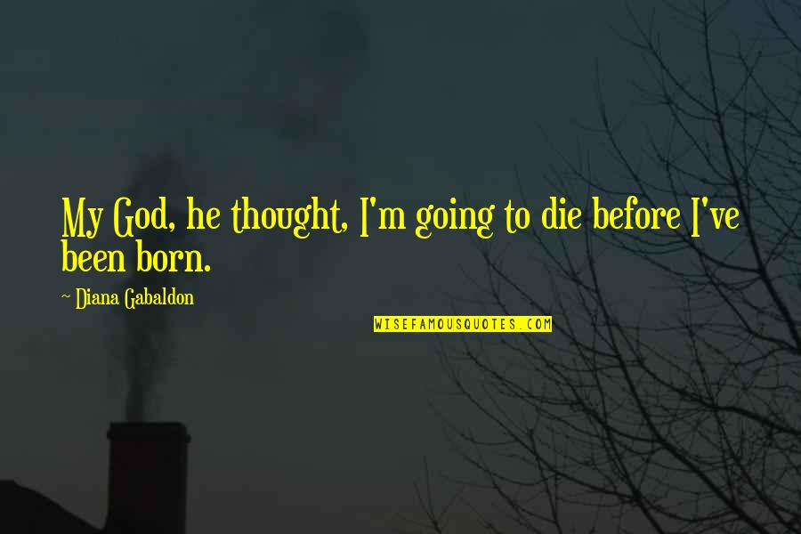 Diana Quotes By Diana Gabaldon: My God, he thought, I'm going to die