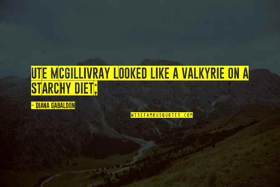 Diana Quotes By Diana Gabaldon: Ute McGillivray looked like a Valkyrie on a