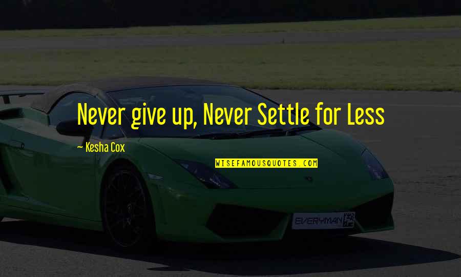Diana Rikasari Quotes By Kesha Cox: Never give up, Never Settle for Less