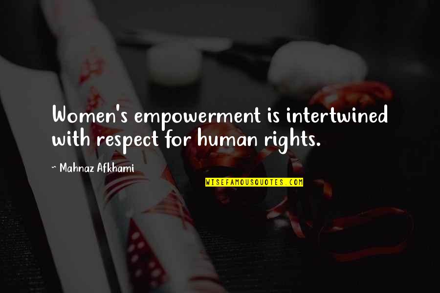 Diana Rikasari Quotes By Mahnaz Afkhami: Women's empowerment is intertwined with respect for human