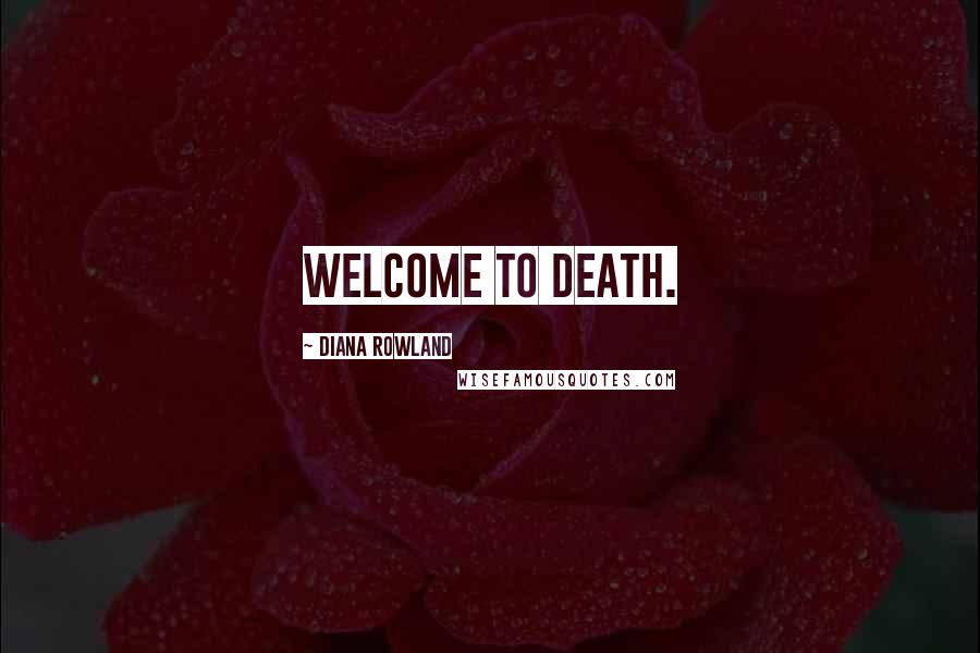 Diana Rowland quotes: Welcome to death.