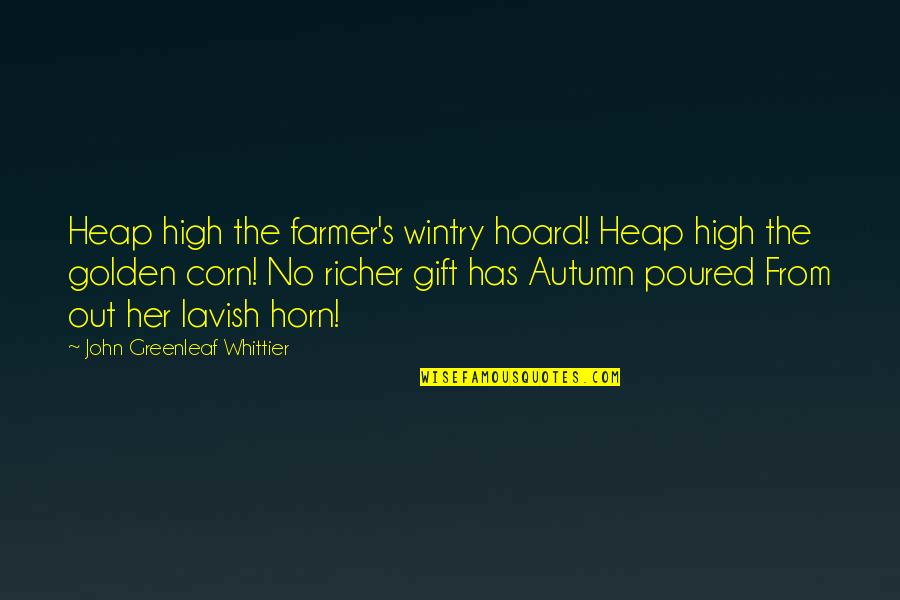Diana Sands Quotes By John Greenleaf Whittier: Heap high the farmer's wintry hoard! Heap high