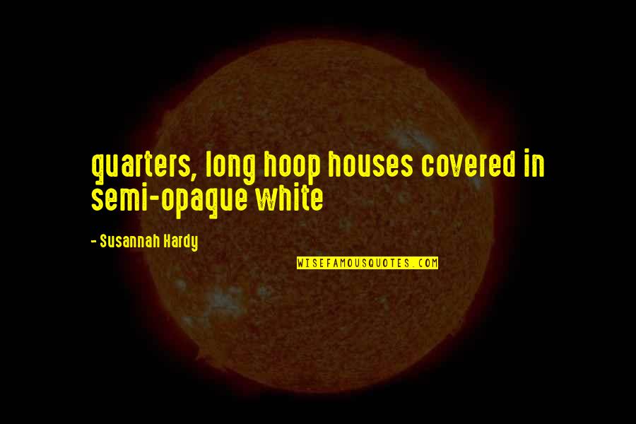 Diana Taurasi Quotes By Susannah Hardy: quarters, long hoop houses covered in semi-opaque white
